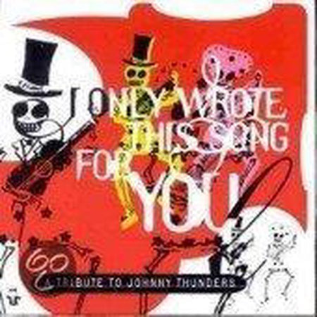 I Only Wrote This Song for You: A Tribute to Johnny Thunders [Essential]